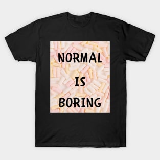 Normal is boring T-Shirt